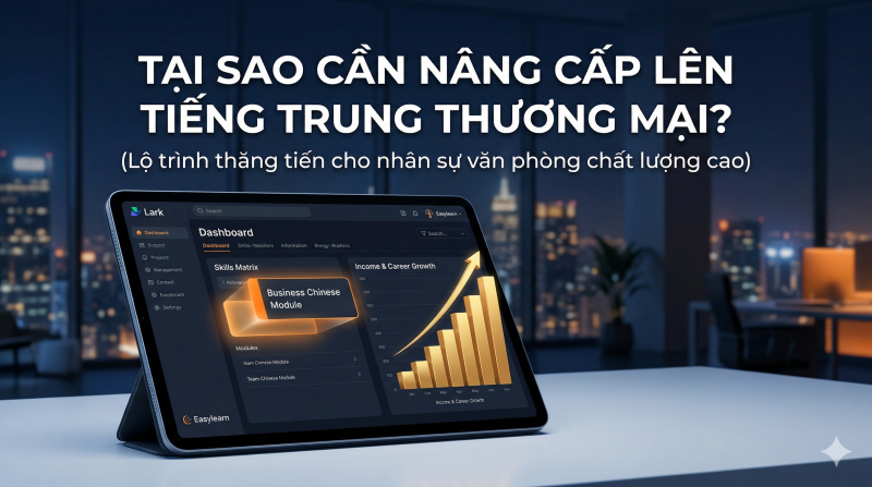 TẠI SAO NHÂN VIÊN VĂN PHÒNG VIỆT NAM CẦN NÂNG CẤP LÊN TIẾNG TRUNG THƯƠNG MẠI?